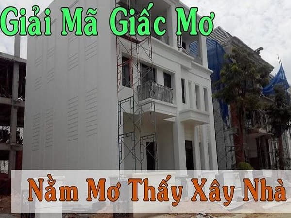 Mơ thấy xây nhà có điềm báo gì