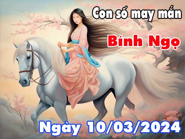 thống kê con số may mắn tuổi Bính Ngọ ngày 10/3/2024