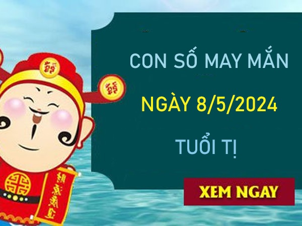 Con số may mắn tuổi Tị 8/5/2024 thống kê bạch thủ VIP