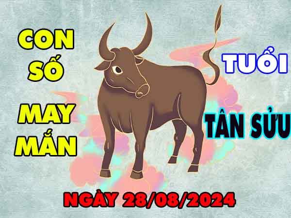 Nhận định con số may mắn tuổi Tân Sửu ngày 28/8/2024 thứ 4 hôm nay