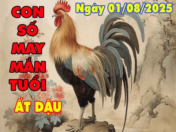 Con số may mắn tuổi Ất Dậu ngày 1/8/2025 thứ 6 hôm nay